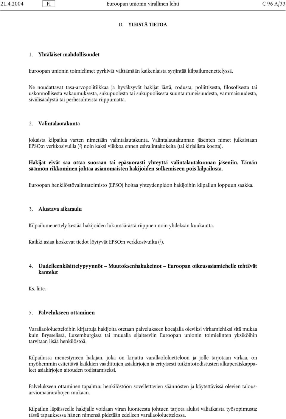 vammaisuudesta, siviilisäädystä tai perhesuhteista riippumatta. 2. Valintalautakunta Jokaista kilpailua varten nimetään valintalautakunta.