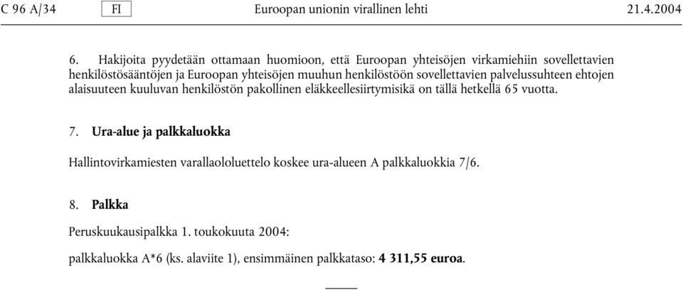 henkilöstöön sovellettavien palvelussuhteen ehtojen alaisuuteen kuuluvan henkilöstön pakollinen eläkkeellesiirtymisikä on tällä hetkellä 65