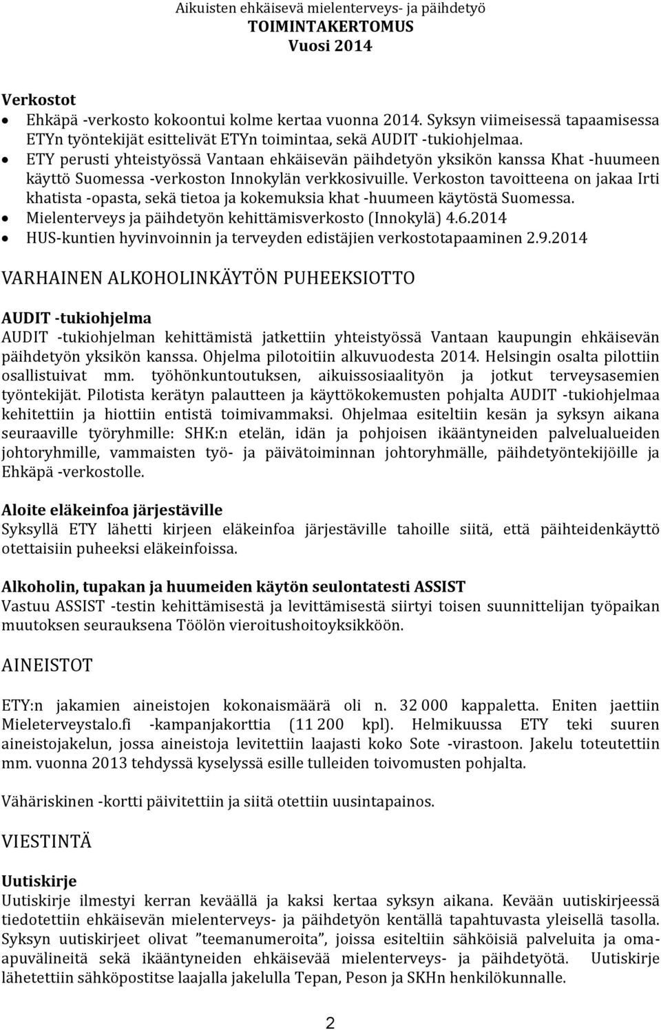 Verkoston tavoitteena on jakaa Irti khatista -opasta, sekä tietoa ja kokemuksia khat -huumeen käytöstä Suomessa. Mielenterveys ja päihdetyön kehittämisverkosto (Innokylä) 4.6.