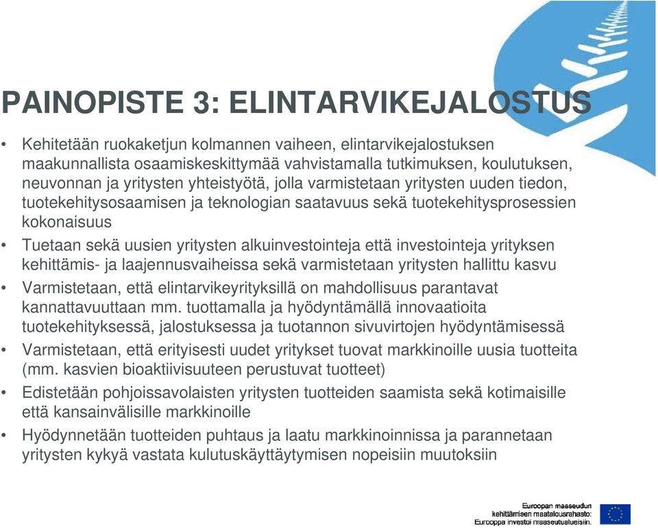 investointeja yrityksen kehittämis- ja laajennusvaiheissa sekä varmistetaan yritysten hallittu kasvu Varmistetaan, että elintarvikeyrityksillä on mahdollisuus parantavat kannattavuuttaan mm.