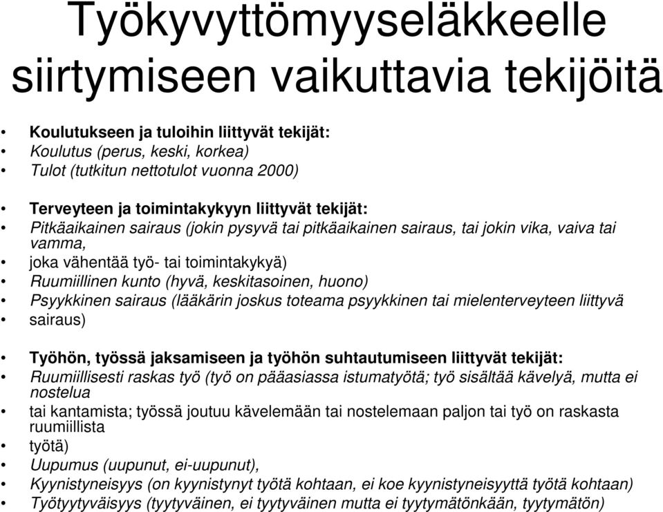 keskitasoinen, huono) Psyykkinen sairaus (lääkärin joskus toteama psyykkinen tai mielenterveyteen liittyvä sairaus) Työhön, työssä jaksamiseen ja työhön suhtautumiseen liittyvät tekijät: