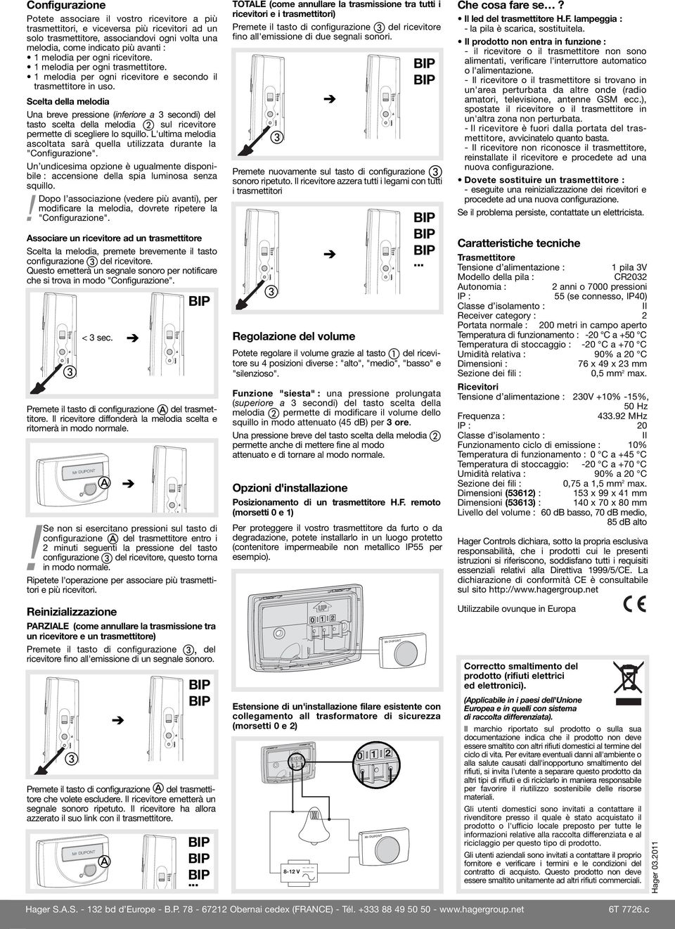 Scelta della melodia Una breve pressione (inferiore a 3 secondi) del tasto scelta della melodia sul ricevitore permette di scegliere lo squillo.