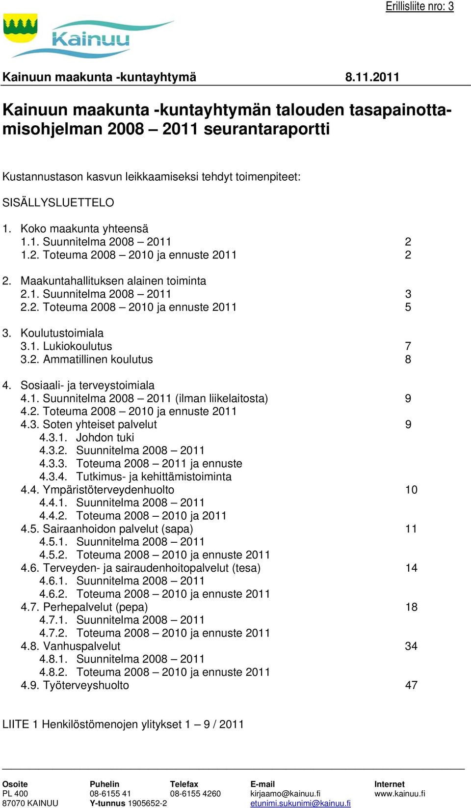 1. Suunnitelma 2008 2011 2 1.2. Toteuma 2008 2010 ja ennuste 2011 2 2. Maakuntahallituksen alainen toiminta 2.1. Suunnitelma 2008 2011 3 2.2. Toteuma 2008 2010 ja ennuste 2011 5 3. Koulutustoimiala 3.