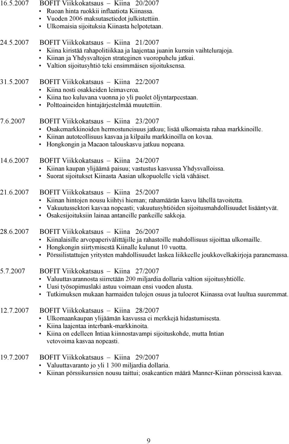 Kiina tuo kuluvana vuonna jo yli puolet öljyntarpeestaan. Polttoaineiden hintajärjestelmää muutettiin. 7.6.