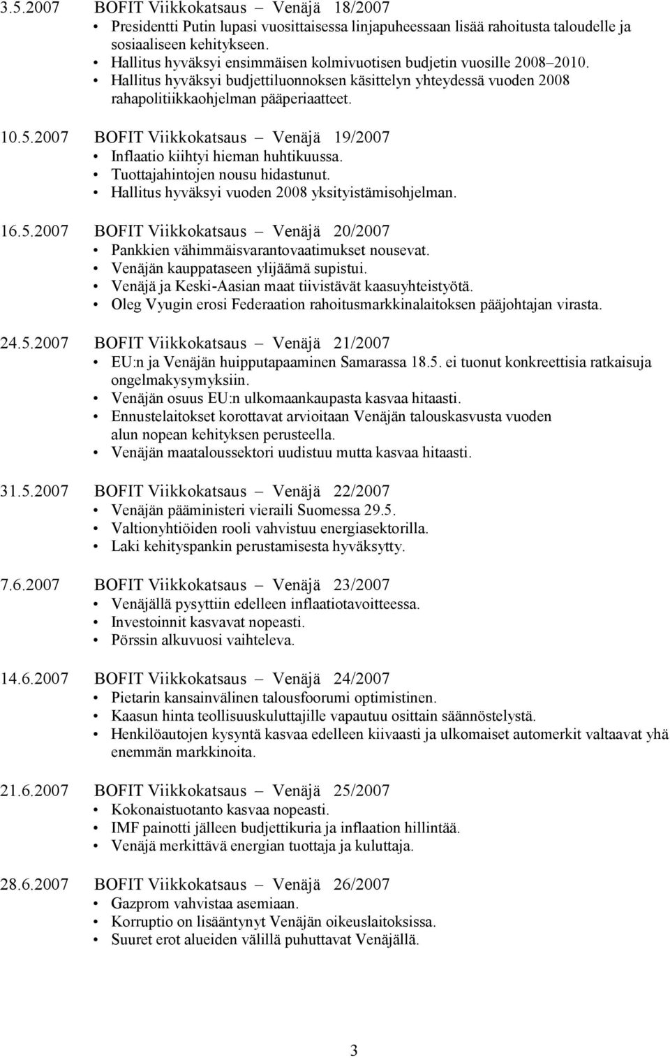 27 BOFIT Viikkokatsaus Venäjä 19/27 Inflaatio kiihtyi hieman huhtikuussa. Tuottajahintojen nousu hidastunut. Hallitus hyväksyi vuoden 28 yksityistämisohjelman. 16.5.