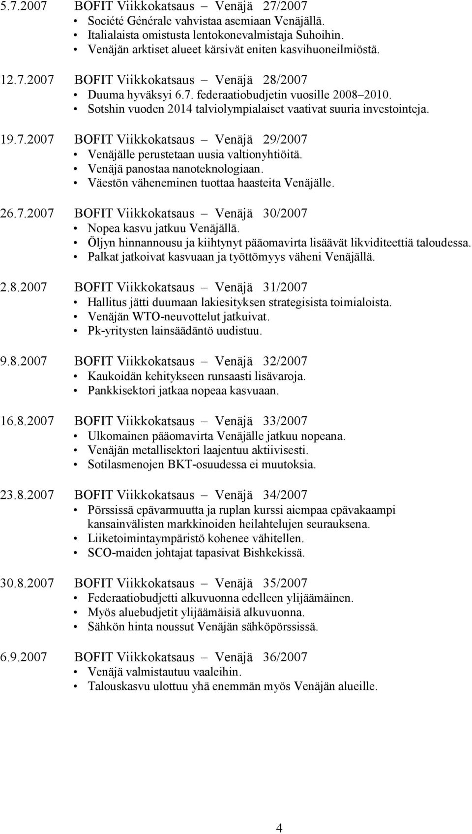 Venäjä panostaa nanoteknologiaan. Väestön väheneminen tuottaa haasteita Venäjälle. 26.7.27 BOFIT Viikkokatsaus Venäjä 3/27 Nopea kasvu jatkuu Venäjällä.