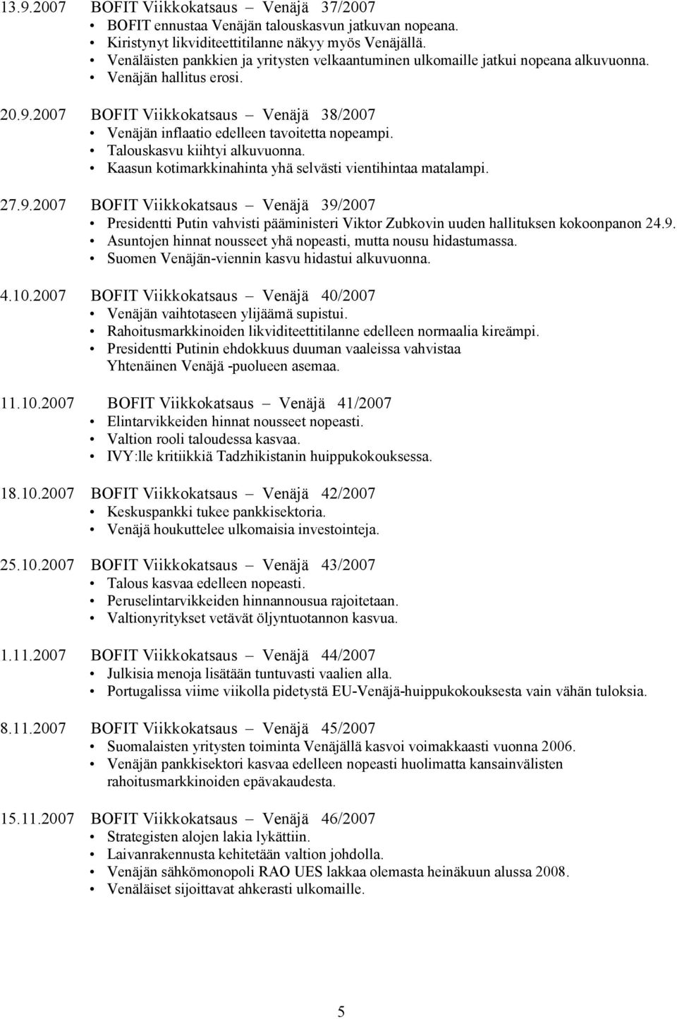 Talouskasvu kiihtyi alkuvuonna. Kaasun kotimarkkinahinta yhä selvästi vientihintaa matalampi. 27.9.