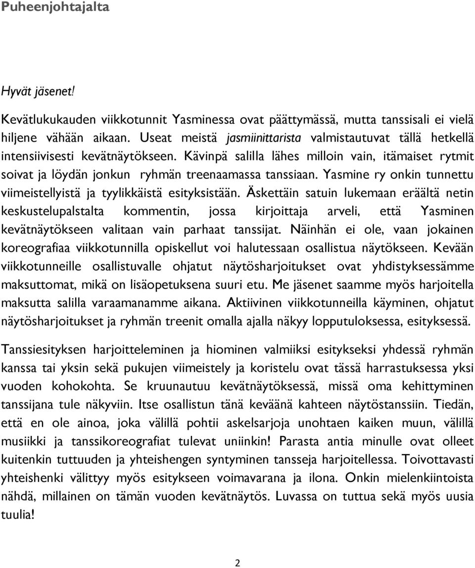 Yasmine ry onkin tunnettu viimeistellyistä ja tyylikkäistä esityksistään.