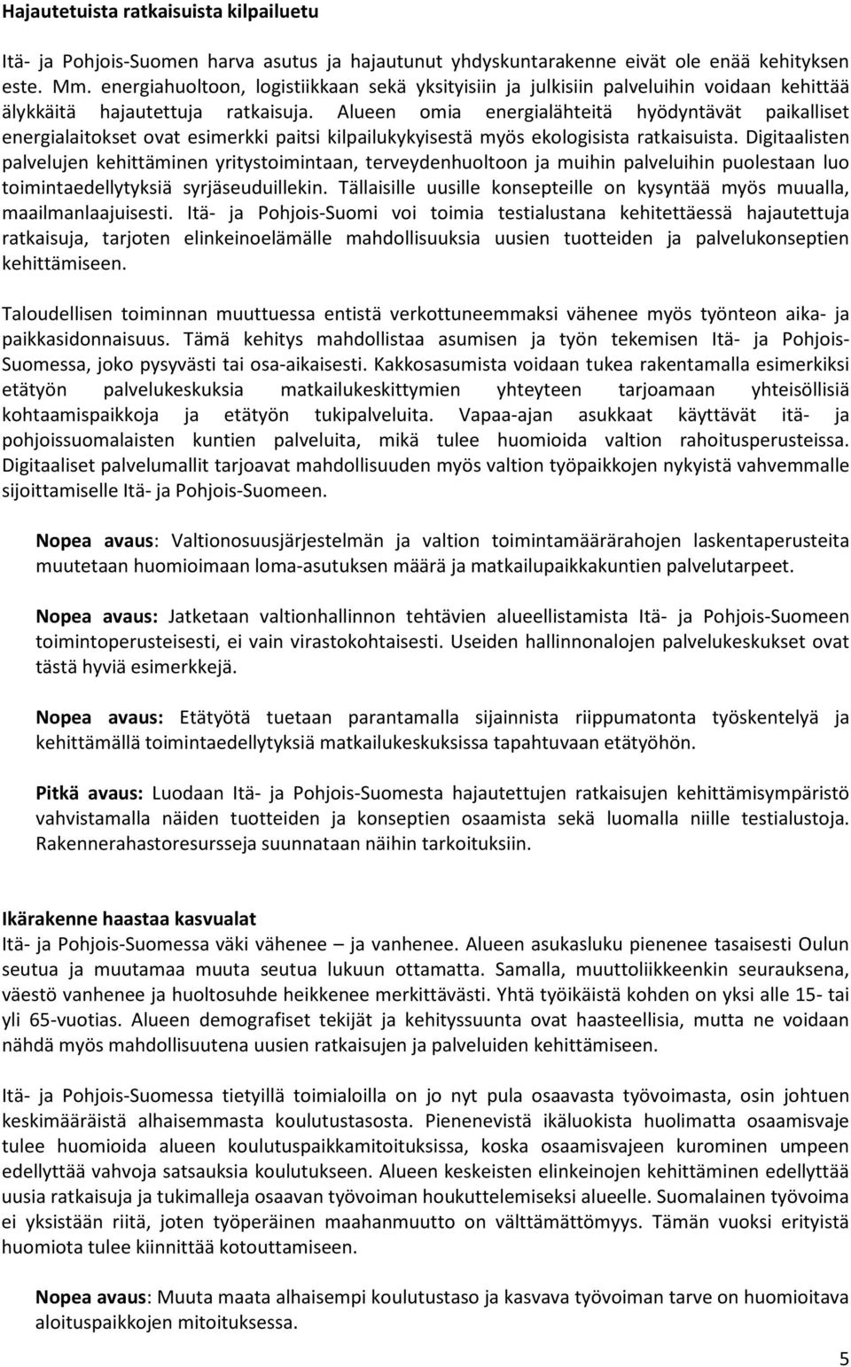 Alueen omia energialähteitä hyödyntävät paikalliset energialaitokset ovat esimerkki paitsi kilpailukykyisestä myös ekologisista ratkaisuista.