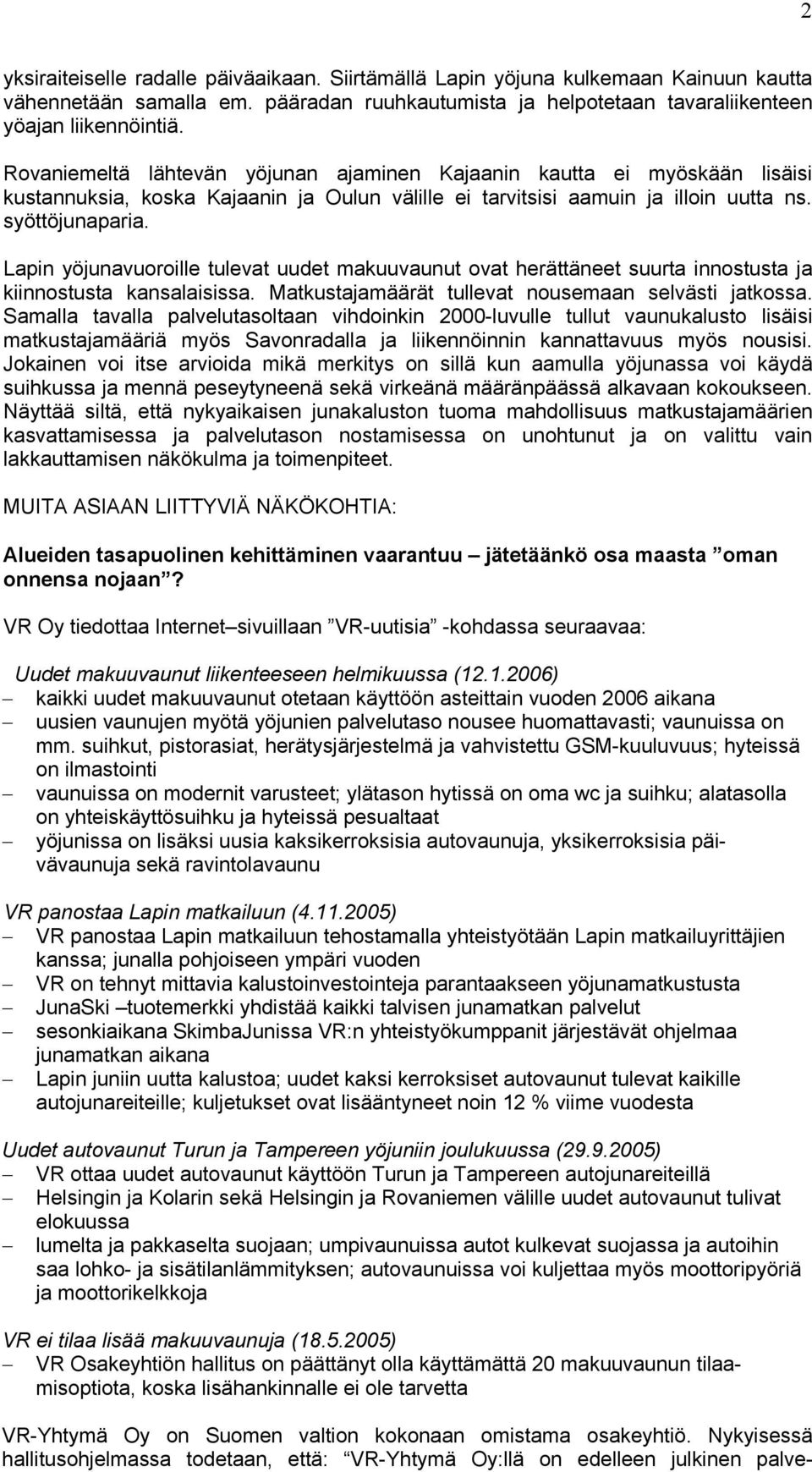 Lapin yöjunavuoroille tulevat uudet makuuvaunut ovat herättäneet suurta innos tusta ja kiinnostusta kansalaisissa. Matkustajamäärät tullevat nousemaan sel västi jatkossa.