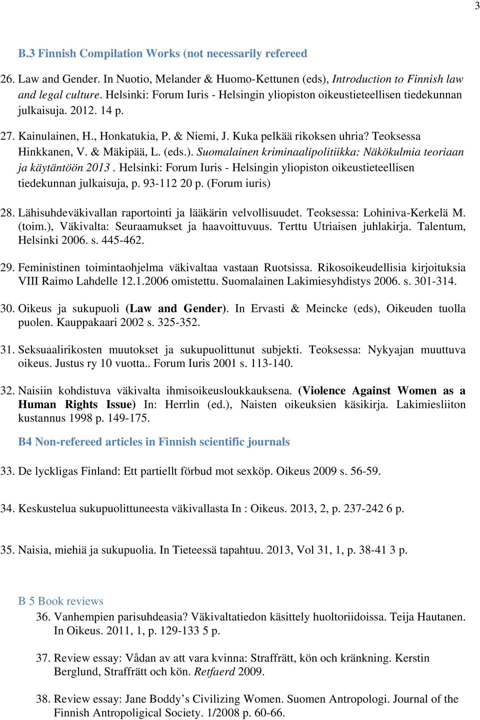 & Mäkipää, L. (eds.). Suomalainen kriminaalipolitiikka: Näkökulmia teoriaan ja käytäntöön 2013. Helsinki: Forum Iuris - Helsingin yliopiston oikeustieteellisen tiedekunnan julkaisuja, p. 93-112 20 p.