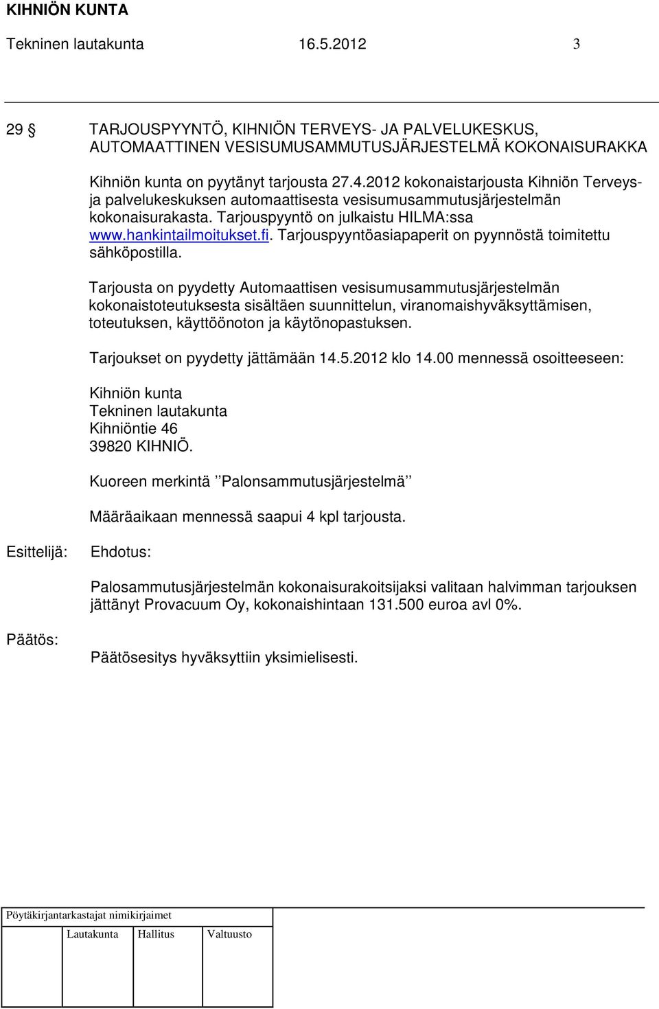 Tarjouspyyntöasiapaperit on pyynnöstä toimitettu sähköpostilla.