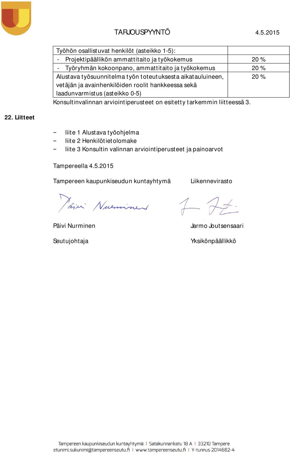 Konsultinvalinnan arviointiperusteet on esitetty tarkemmin liitteessä 3. 22.