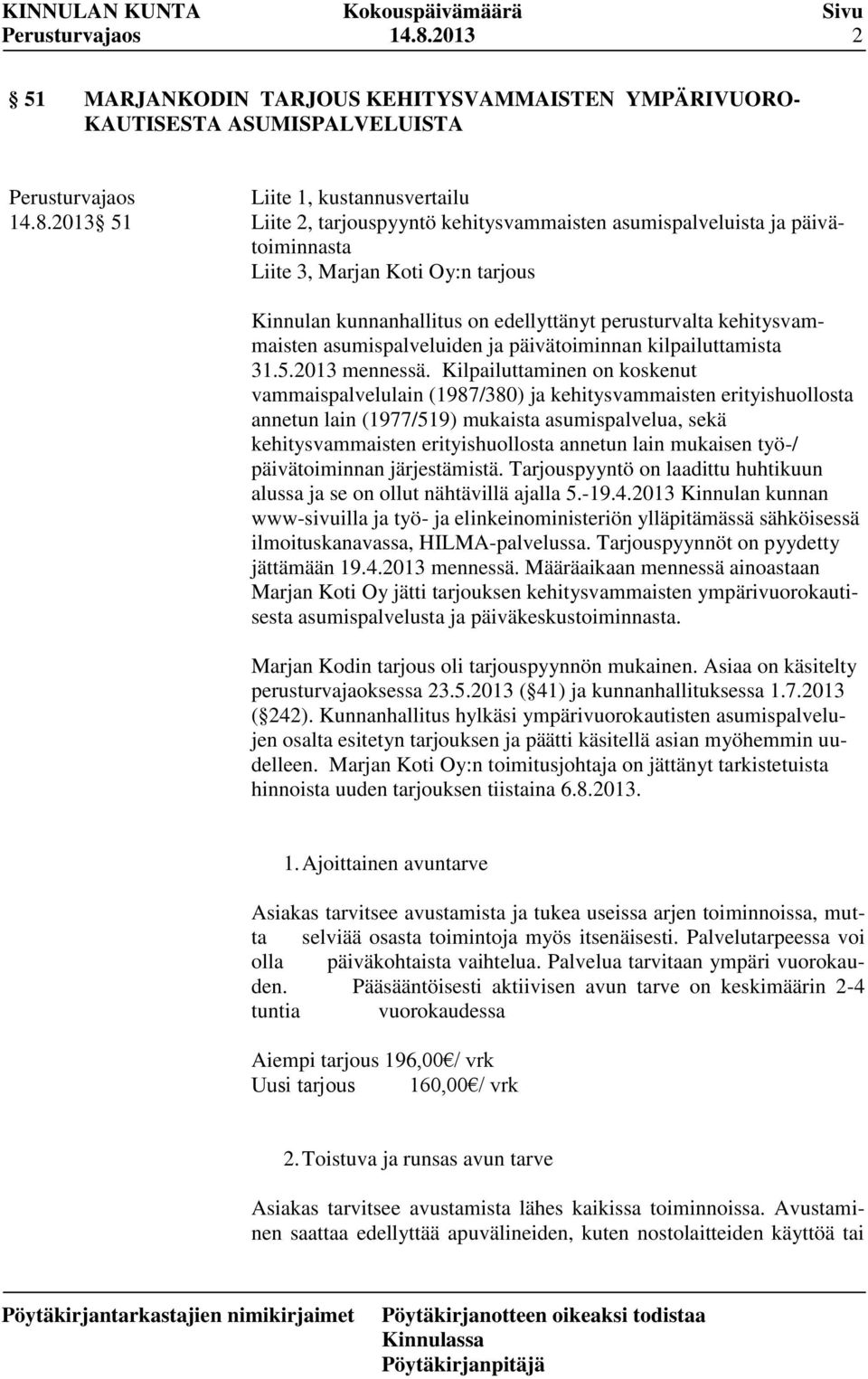 päivätoiminnasta Liite 3, Marjan Koti Oy:n tarjous Kinnulan kunnanhallitus on edellyttänyt perusturvalta kehitysvammaisten asumispalveluiden ja päivätoiminnan kilpailuttamista 31.5.2013 mennessä.