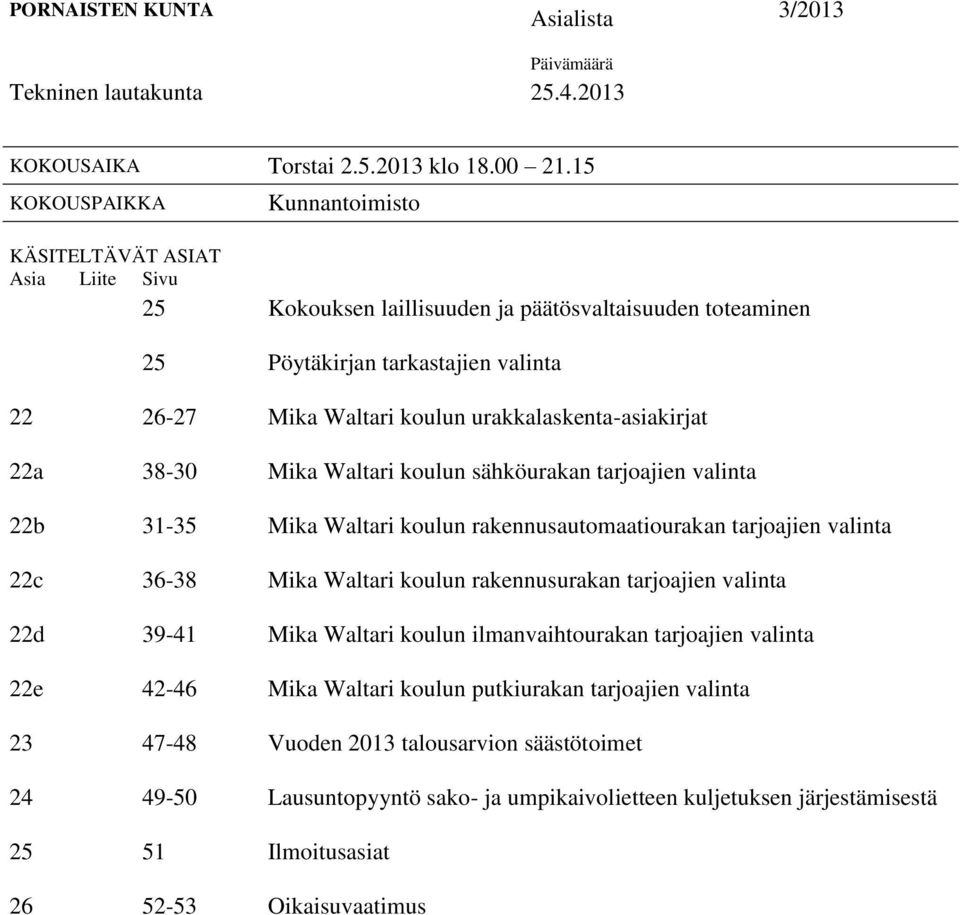 26-27 38-30 31-35 36-38 39-41 42-46 47-48 49-50 51 52-53 Mika Waltari koulun urakkalaskenta-asiakirjat Mika Waltari koulun sähköurakan tarjoajien valinta Mika Waltari koulun rakennusautomaatiourakan