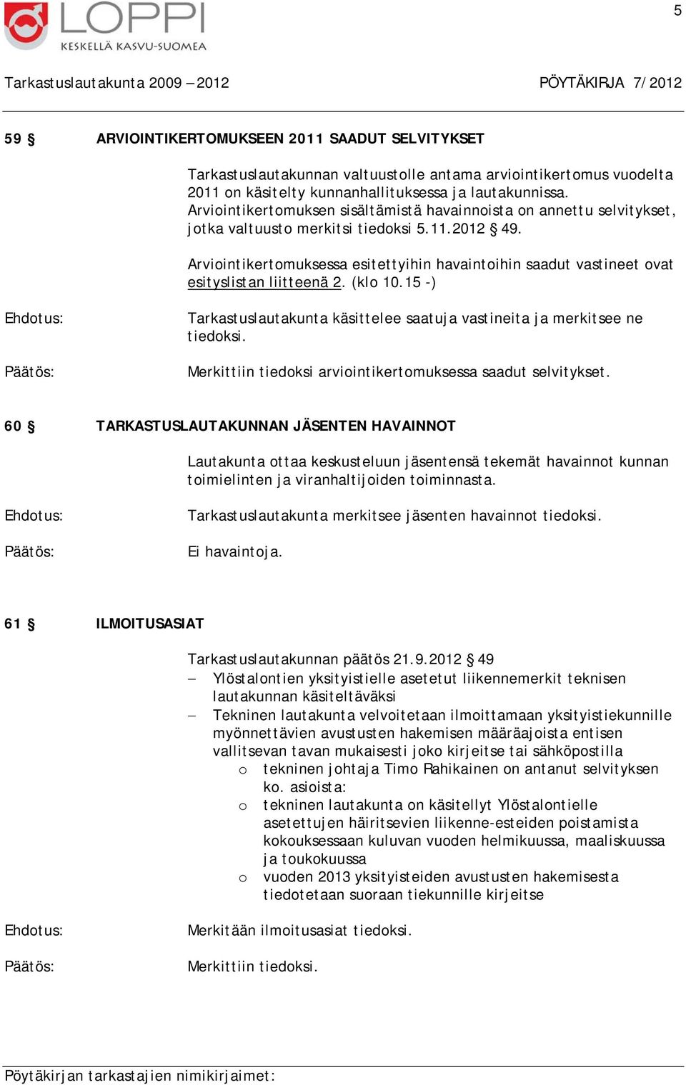 Arviointikertomuksessa esitettyihin havaintoihin saadut vastineet ovat esityslistan liitteenä 2. (klo 10.