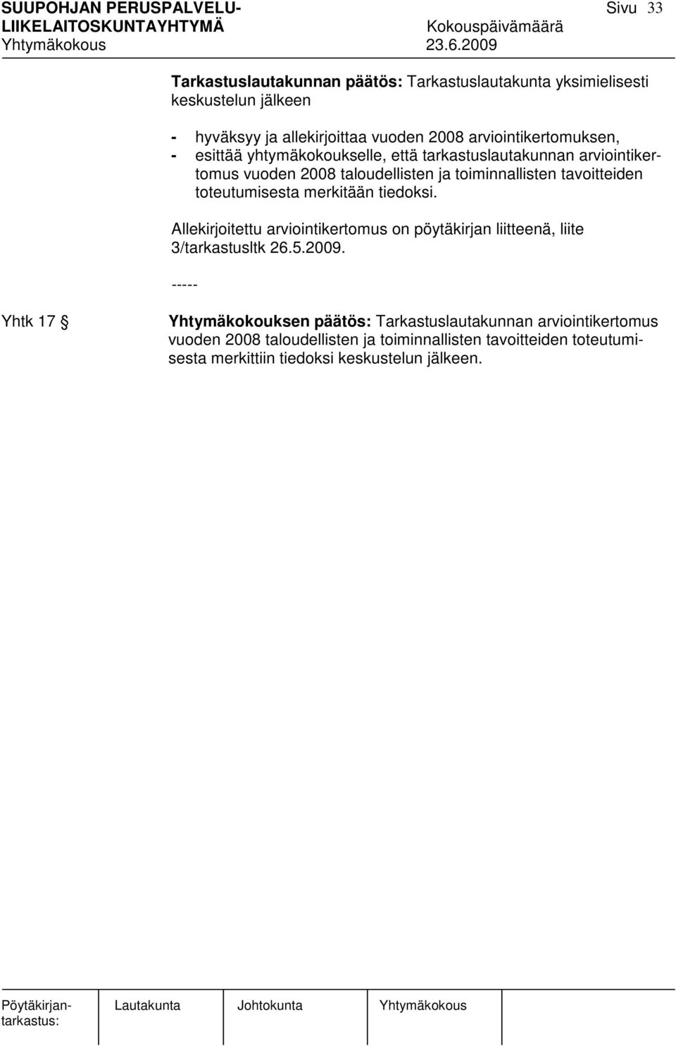 merkitään tiedoksi. Allekirjoitettu arviointikertomus on pöytäkirjan liitteenä, liite 3/tarkastusltk 26.5.2009.