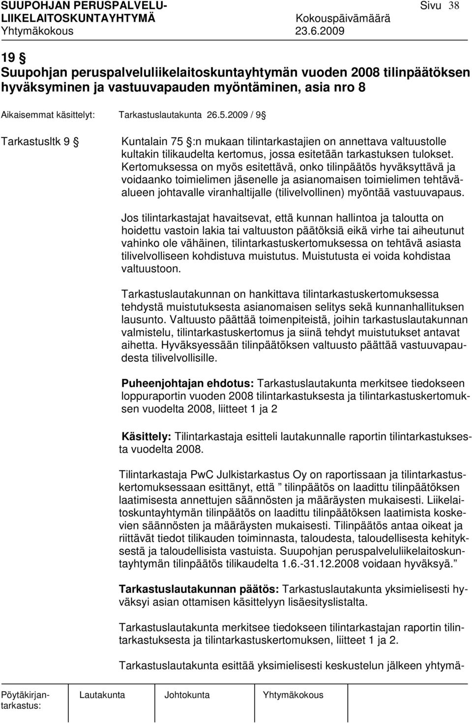 Kertomuksessa on myös esitettävä, onko tilinpäätös hyväksyttävä ja voidaanko toimielimen jäsenelle ja asianomaisen toimielimen tehtäväalueen johtavalle viranhaltijalle (tilivelvollinen) myöntää