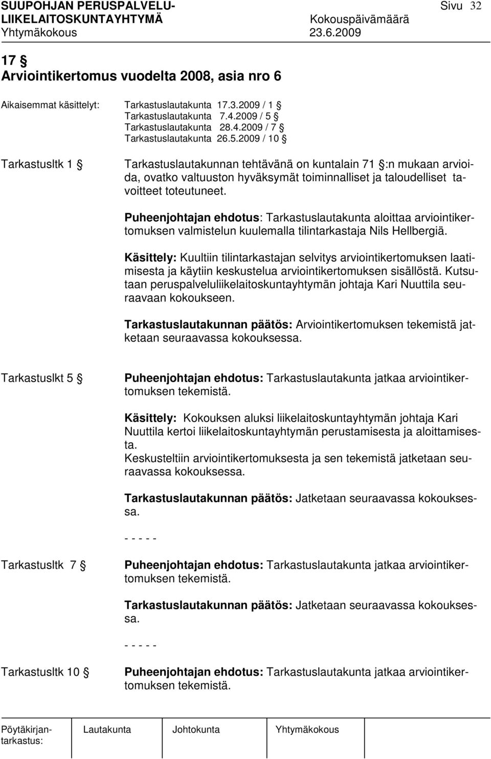 2009 / 10 Tarkastusltk 1 Tarkastuslautakunnan tehtävänä on kuntalain 71 :n mukaan arvioida, ovatko valtuuston hyväksymät toiminnalliset ja taloudelliset tavoitteet toteutuneet.