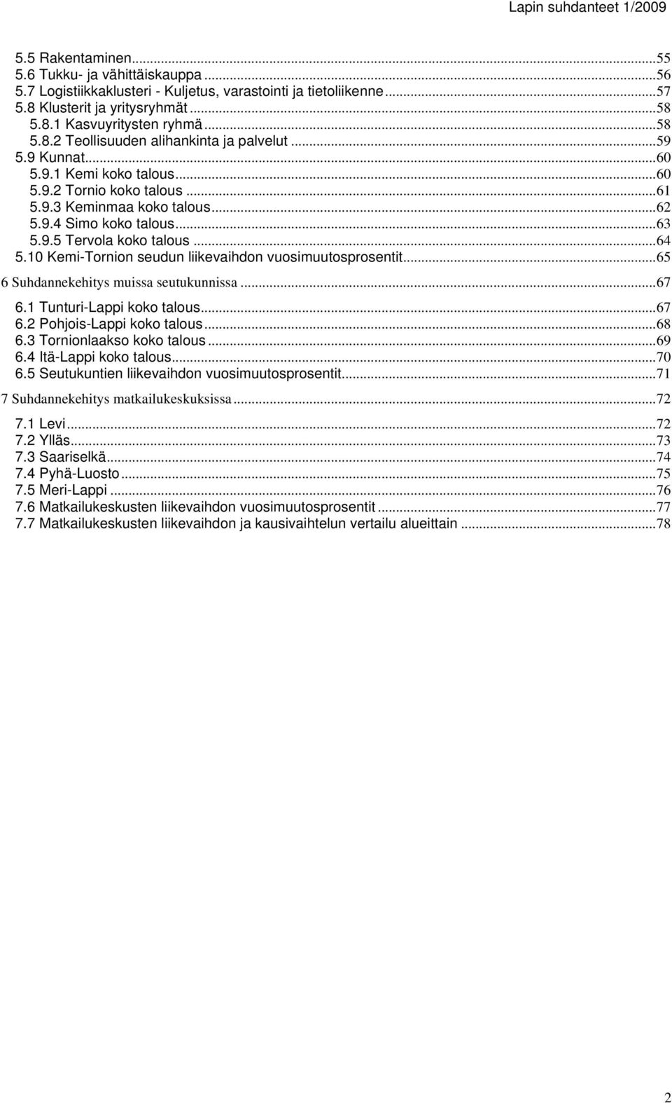 10 Kemi-Tornion seudun liikevaihdon vuosimuutosprosentit...65 6 Suhdannekehitys muissa seutukunnissa...67 6.1 Tunturi-Lappi koko talous...67 6.2 Pohjois-Lappi koko talous...68 6.