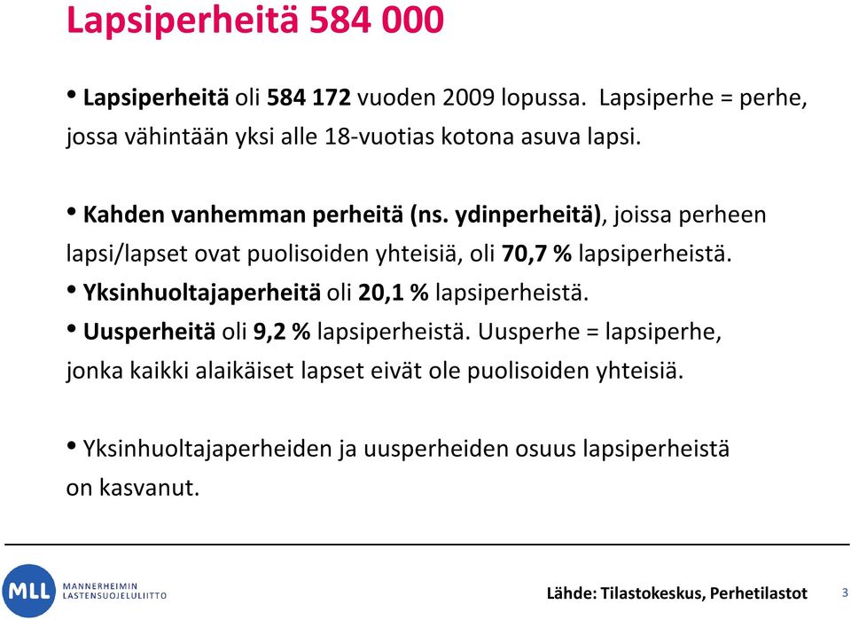 ydinperheitä), joissa perheen lapsi/lapset ovat puolisoiden yhteisiä, oli 70,7 % lapsiperheistä.