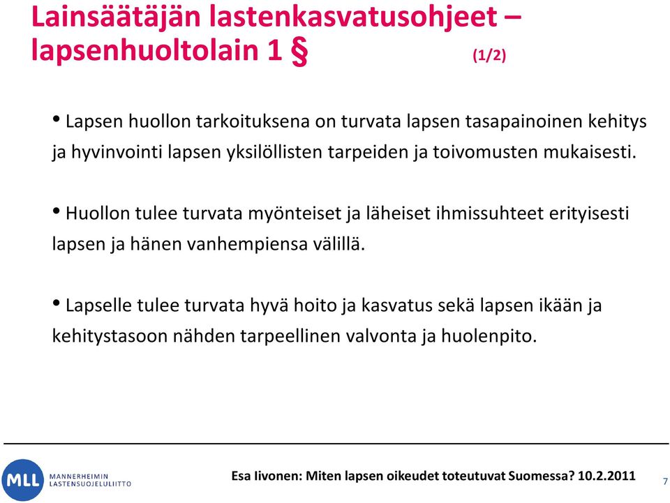 Huollon tulee turvata myönteiset ja läheiset ihmissuhteet erityisesti lapsen ja hänen vanhempiensa välillä.