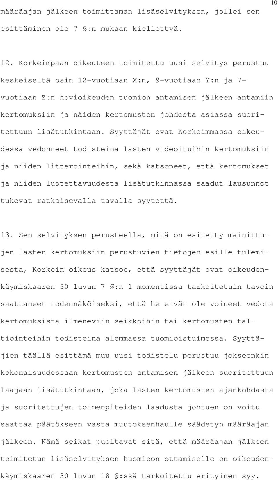 kertomusten johdosta asiassa suoritettuun lisätutkintaan.