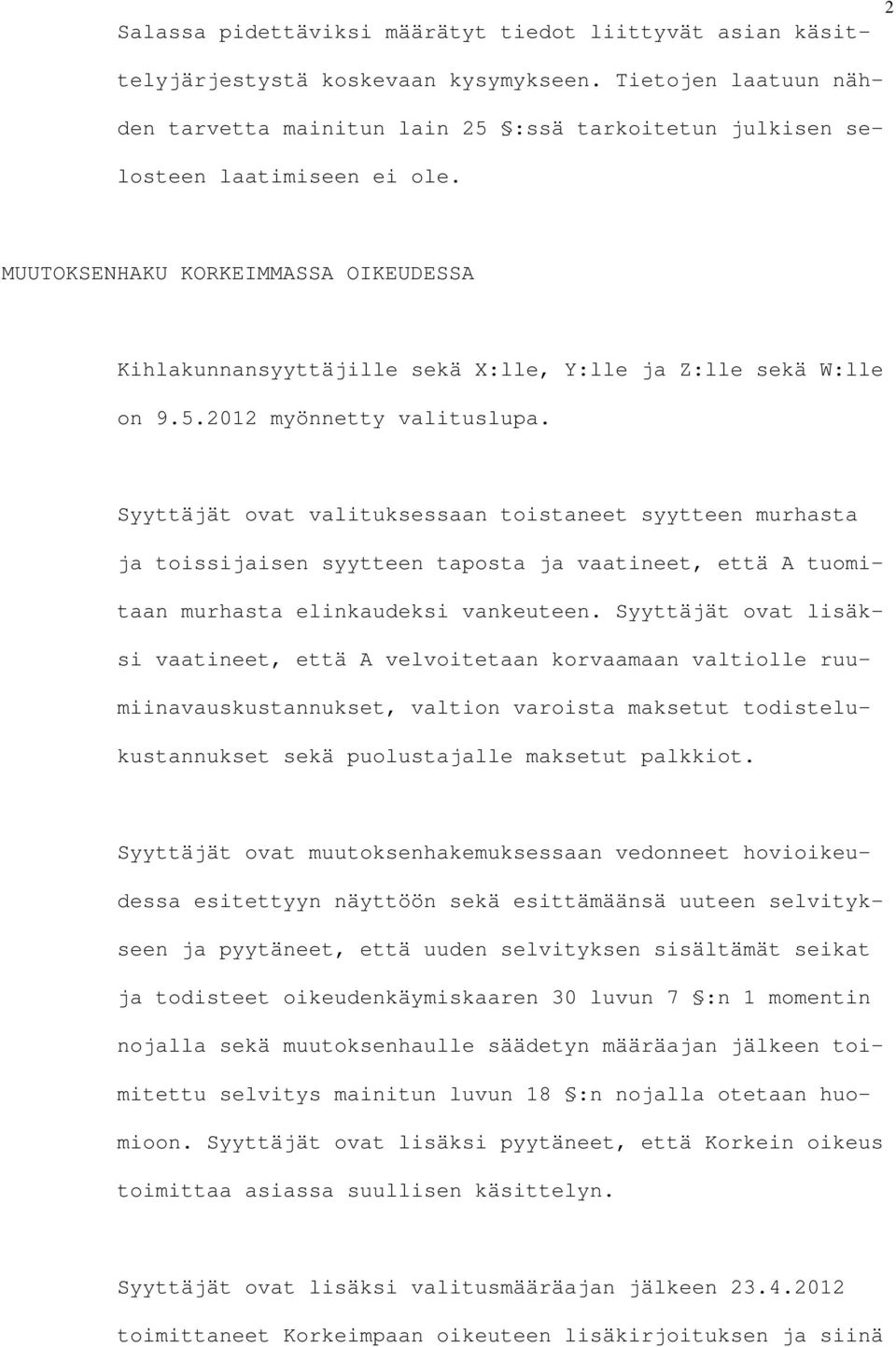 MUUTOKSENHAKU KORKEIMMASSA OIKEUDESSA Kihlakunnansyyttäjille sekä X:lle, Y:lle ja Z:lle sekä W:lle on 9.5.2012 myönnetty valituslupa.