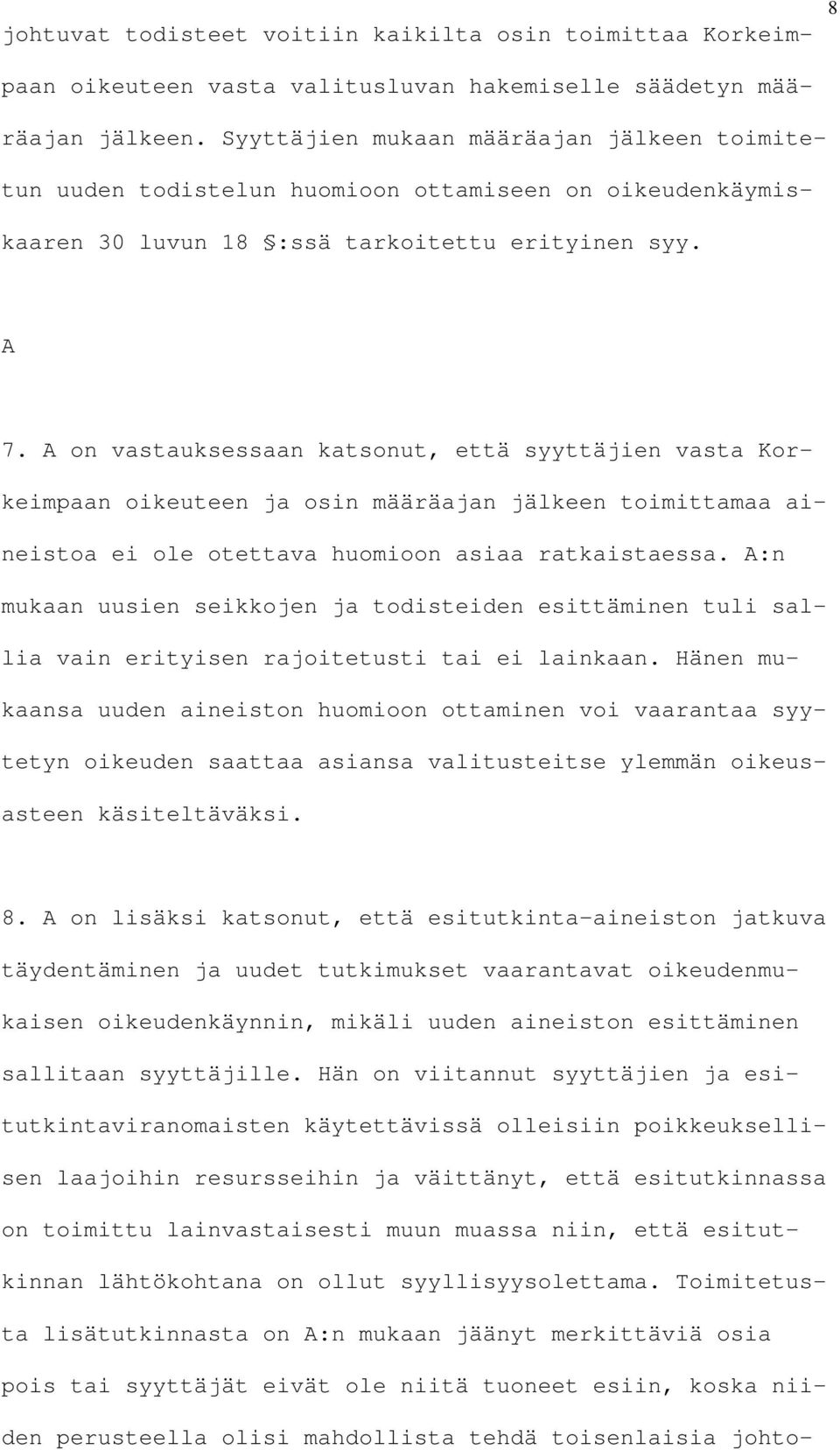 A on vastauksessaan katsonut, että syyttäjien vasta Korkeimpaan oikeuteen ja osin määräajan jälkeen toimittamaa aineistoa ei ole otettava huomioon asiaa ratkaistaessa.