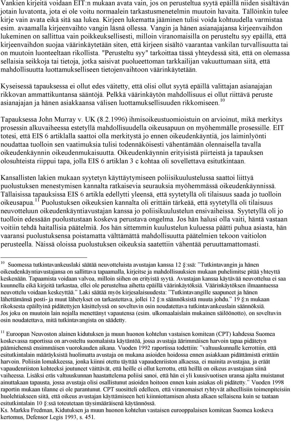 Vangin ja hänen asianajajansa kirjeenvaihdon lukeminen on sallittua vain poikkeuksellisesti, milloin viranomaisilla on perusteltu syy epäillä, että kirjeenvaihdon suojaa väärinkäytetään siten, että