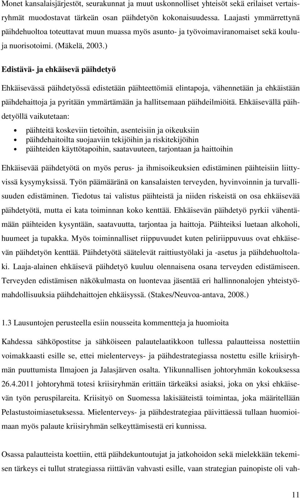 ) Edistävä- ja ehkäisevä päihdetyö Ehkäisevässä päihdetyössä edistetään päihteettömiä elintapoja, vähennetään ja ehkäistään päihdehaittoja ja pyritään ymmärtämään ja hallitsemaan päihdeilmiöitä.