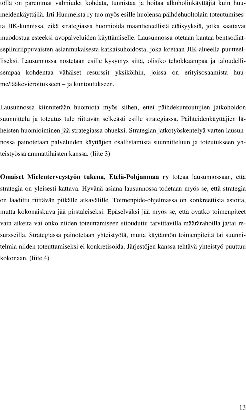 käyttämiselle. Lausunnossa otetaan kantaa bentsodiatsepiiniriippuvaisten asianmukaisesta katkaisuhoidosta, joka koetaan JIK-alueella puutteelliseksi.