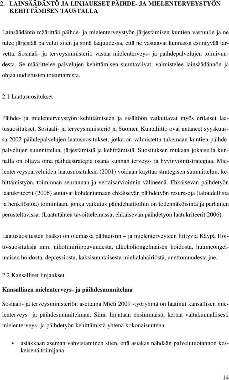 Se määrittelee palvelujen kehittämisen suuntaviivat, valmistelee lainsäädännön ja ohjaa uudistusten toteuttamista. 2.