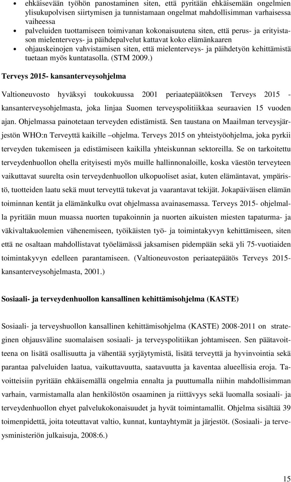 kehittämistä tuetaan myös kuntatasolla. (STM 2009.