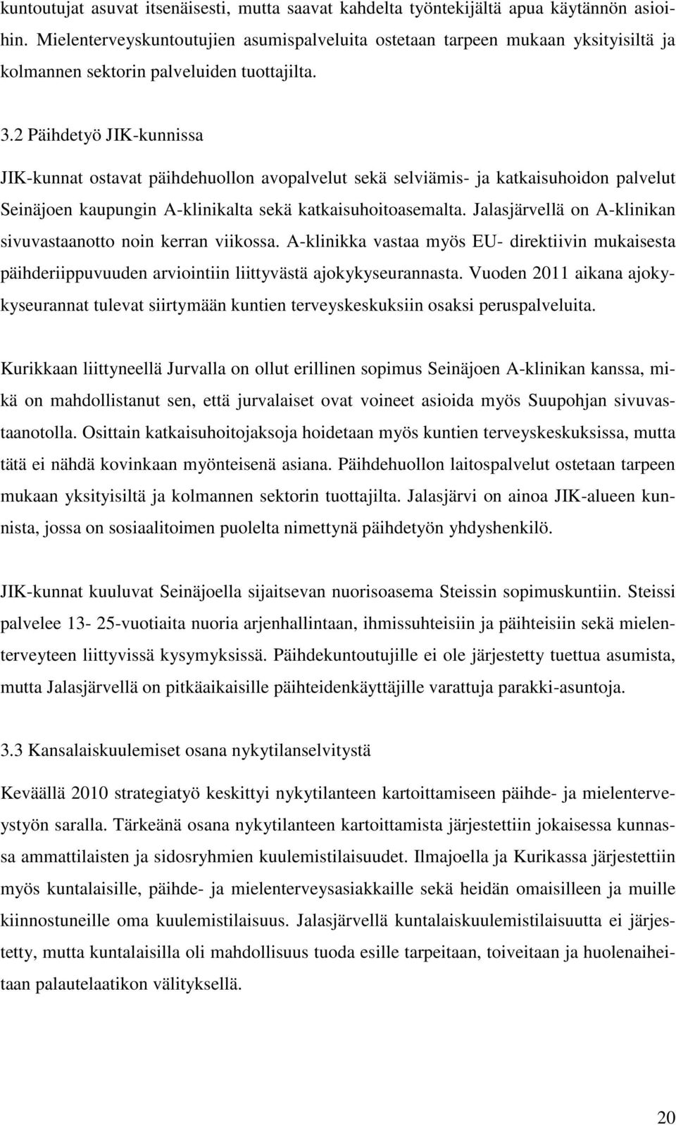 2 Päihdetyö JIK-kunnissa JIK-kunnat ostavat päihdehuollon avopalvelut sekä selviämis- ja katkaisuhoidon palvelut Seinäjoen kaupungin A-klinikalta sekä katkaisuhoitoasemalta.