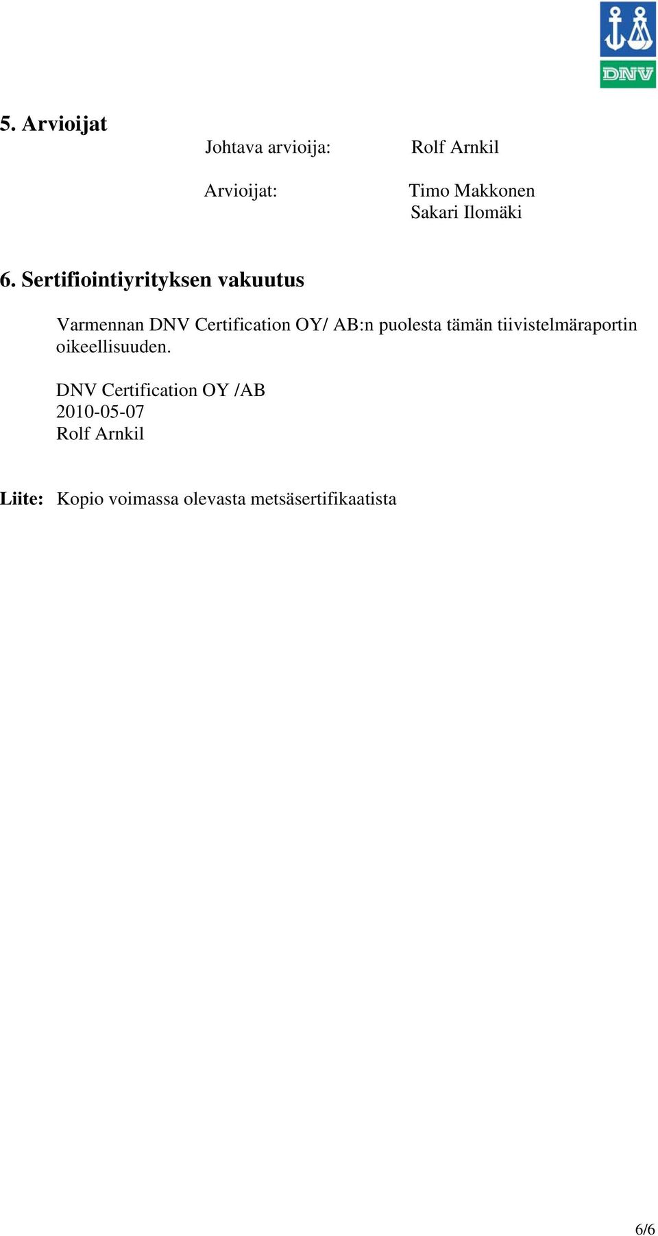 Sertifiointiyrityksen vakuutus Varmennan DNV Certification OY/ AB:n puolesta