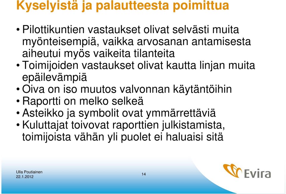 epäilevämpiä Oiva on iso muutos valvonnan käytäntöihin Raportti on melko selkeä Asteikko ja symbolit ovat