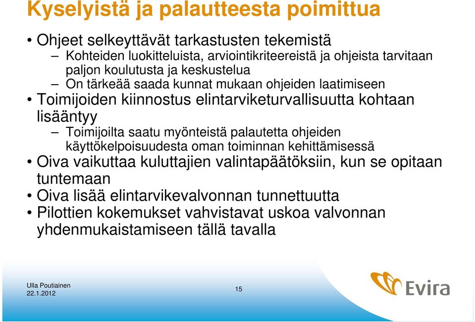 lisääntyy Toimijoilta saatu myönteistä palautetta ohjeiden käyttökelpoisuudesta oman toiminnan kehittämisessä Oiva vaikuttaa kuluttajien