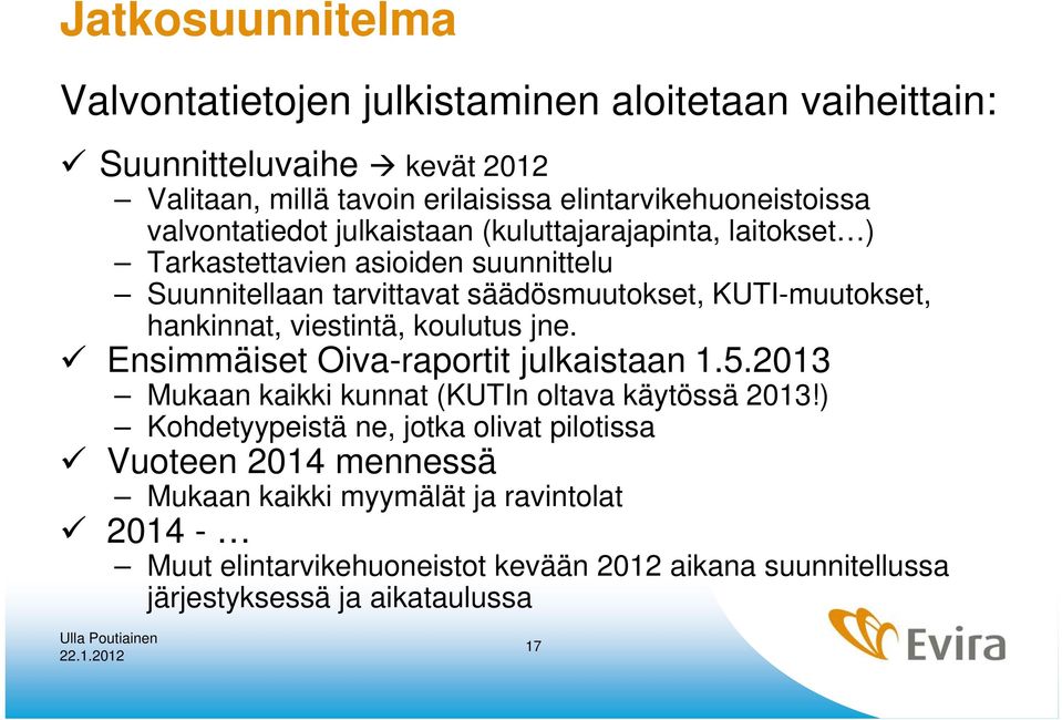 hankinnat, viestintä, koulutus jne. Ensimmäiset Oiva-raportit julkaistaan 1.5.2013 Mukaan kaikki kunnat (KUTIn oltava käytössä 2013!