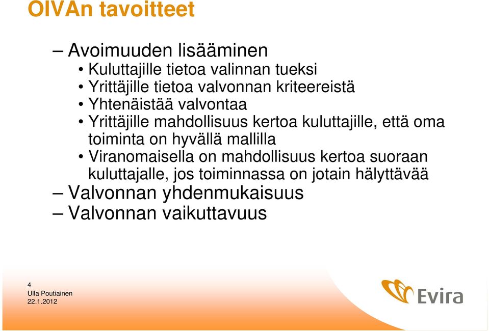 kuluttajille, että oma toiminta on hyvällä mallilla Viranomaisella on mahdollisuus kertoa