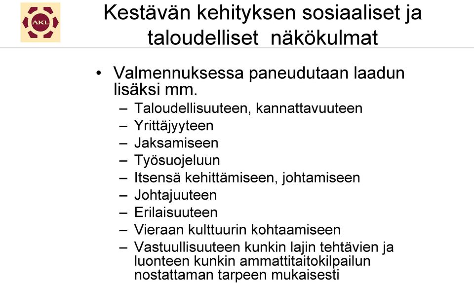 Taloudellisuuteen, kannattavuuteen Yrittäjyyteen Jaksamiseen Työsuojeluun Itsensä kehittämiseen,