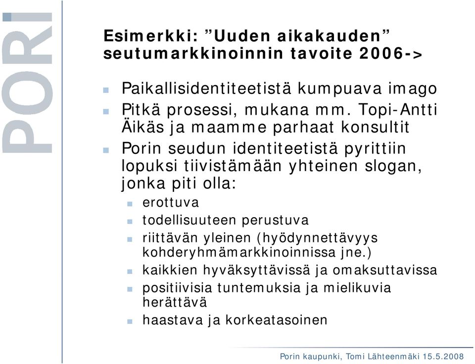 Topi-Antti Äikäs ja maamme parhaat konsultit Porin seudun identiteetistä pyrittiin lopuksi tiivistämään yhteinen slogan,