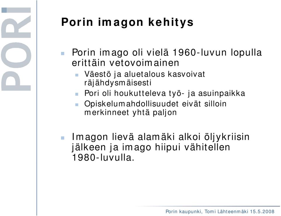 houkutteleva työ- ja asuinpaikka Opiskelumahdollisuudet eivät silloin merkinneet