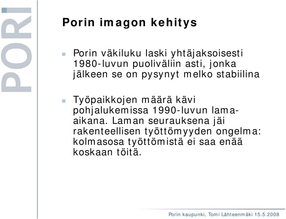 määrä kävi pohjalukemissa 1990-luvun lamaaikana.