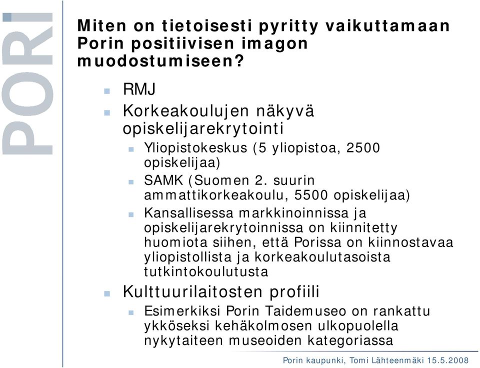 suurin ammattikorkeakoulu, 5500 opiskelijaa) Kansallisessa markkinoinnissa ja opiskelijarekrytoinnissa on kiinnitetty huomiota siihen, että