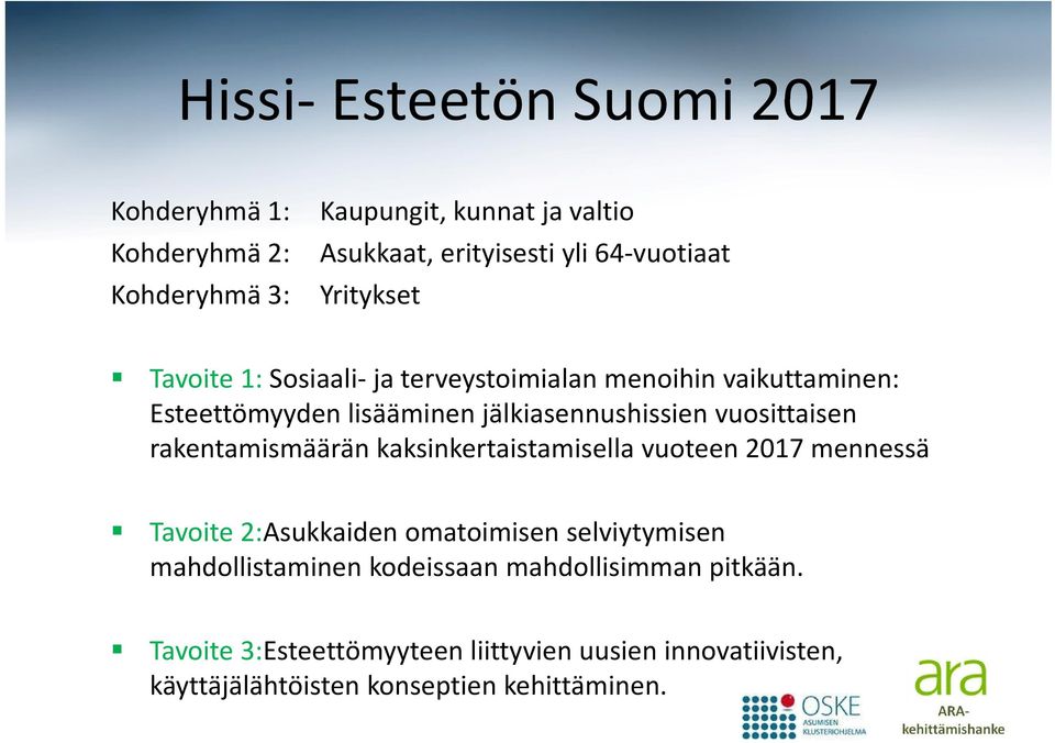 kaksinkertaistamisella vuoteen 2017 mennessä Tavoite 2:Asukkaiden omatoimisen selviytymisen mahdollistaminen kodeissaan mahdollisimman pitkään.