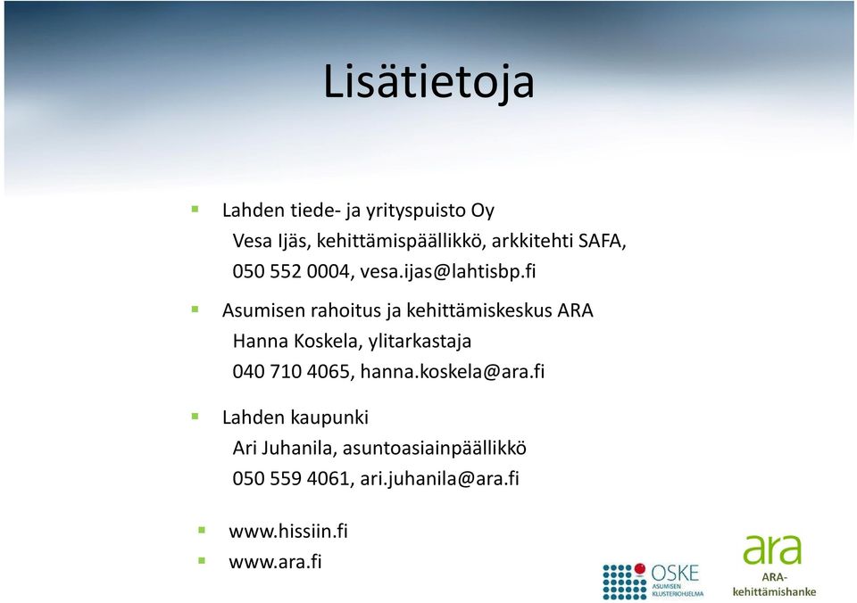 fi Asumisen rahoitus ja kehittämiskeskus ARA Hanna Koskela, ylitarkastaja 040 710 4065,