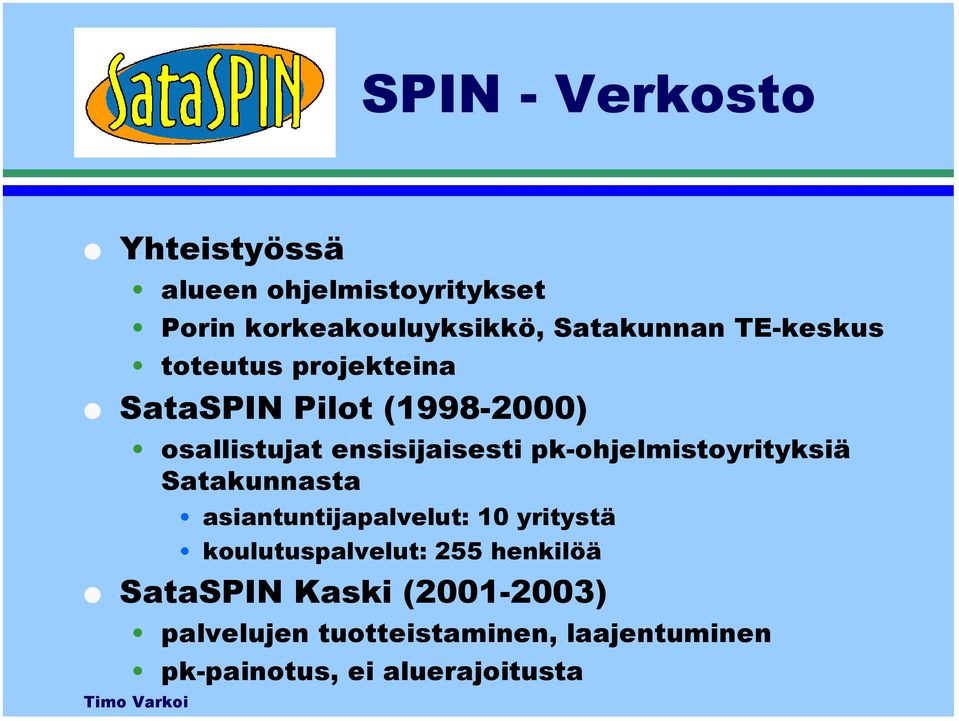 pk-ohjelmistoyrityksiä Satakunnasta asiantuntijapalvelut: 10 yritystä koulutuspalvelut: 255