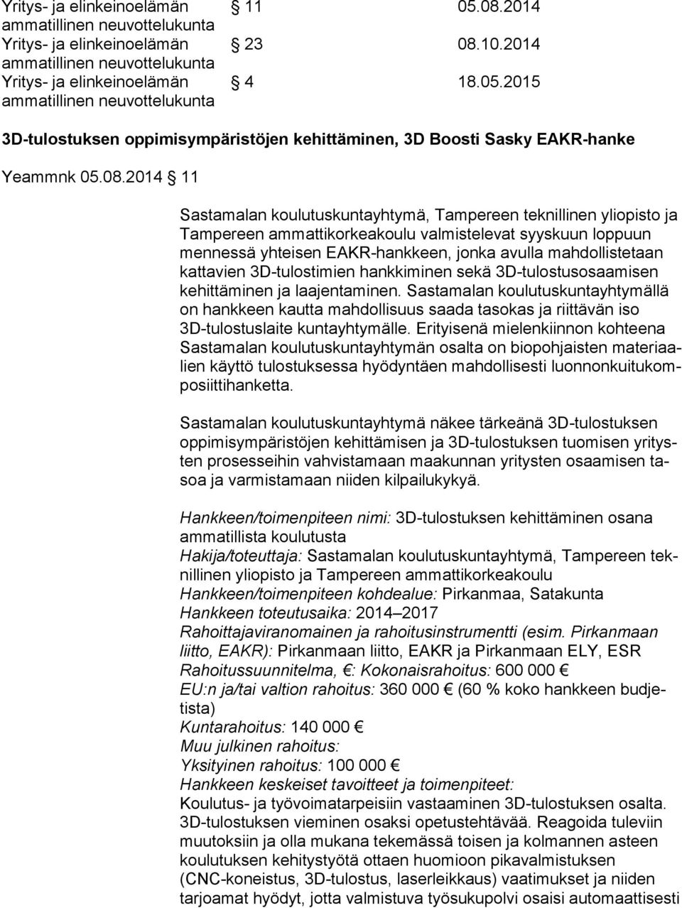 2014 11 Sastamalan koulutuskuntayhtymä, Tampereen teknillinen yliopisto ja Tam pe reen ammattikorkeakoulu valmistelevat syyskuun loppuun men nes sä yhteisen EAKR-hankkeen, jonka avulla