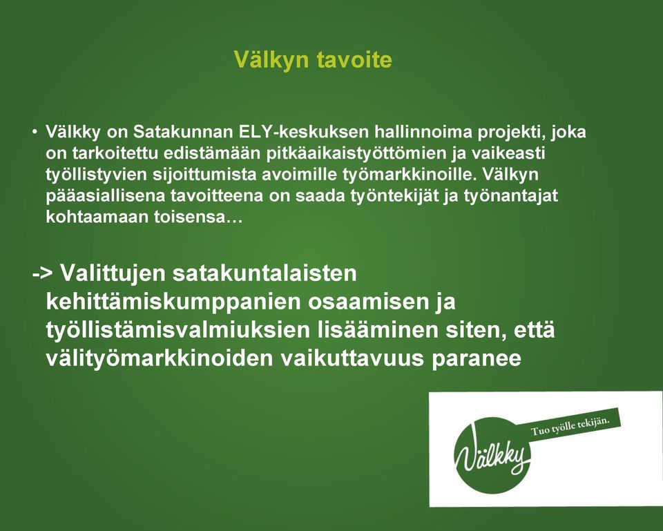 Välkyn pääasiallisena tavoitteena on saada työntekijät ja työnantajat kohtaamaan toisensa -> Valittujen